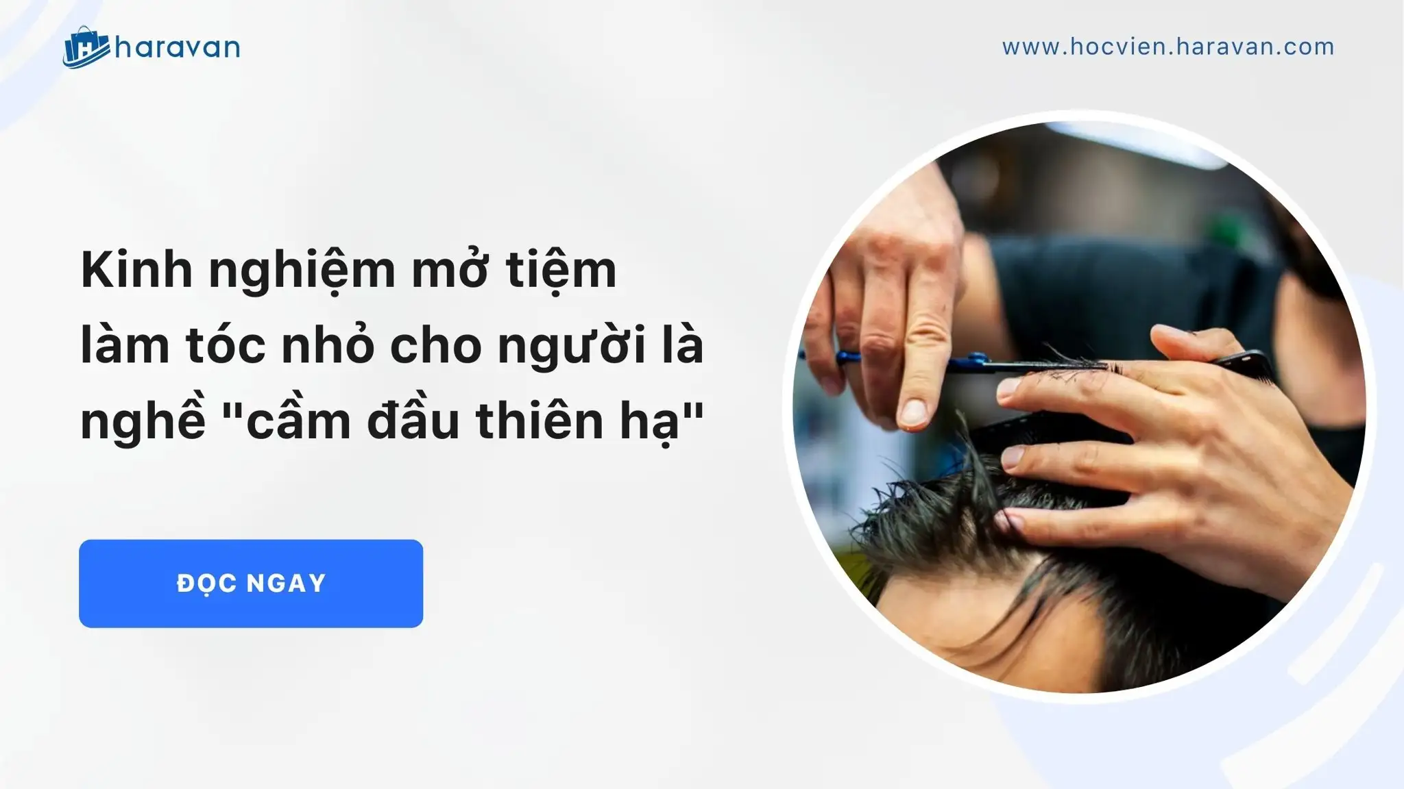 Kinh nghiệm mở tiệm làm tóc nhỏ cho người là nghề “cầm đầu thiên hạ”